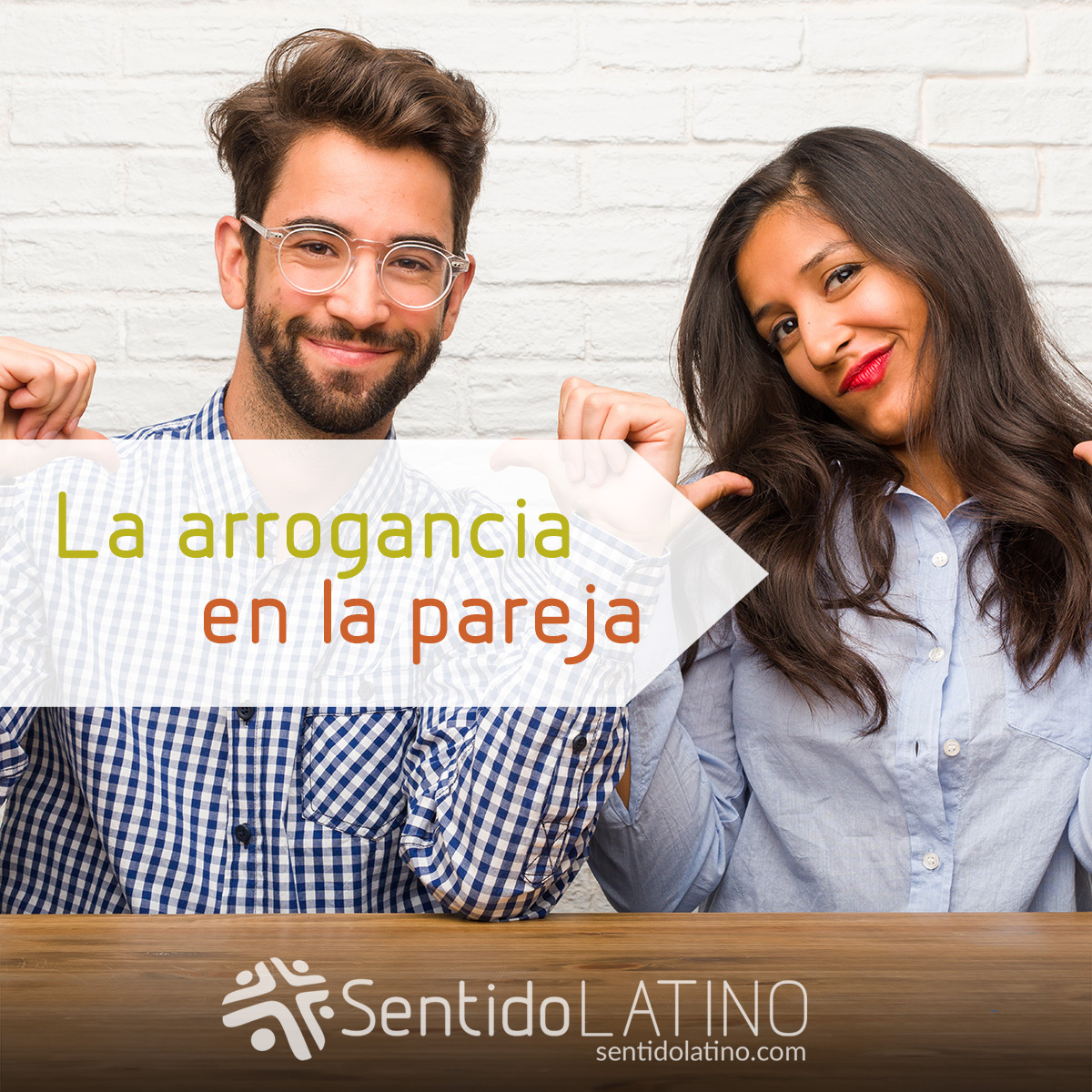 La arrogancia en la pareja - Sentido Latino