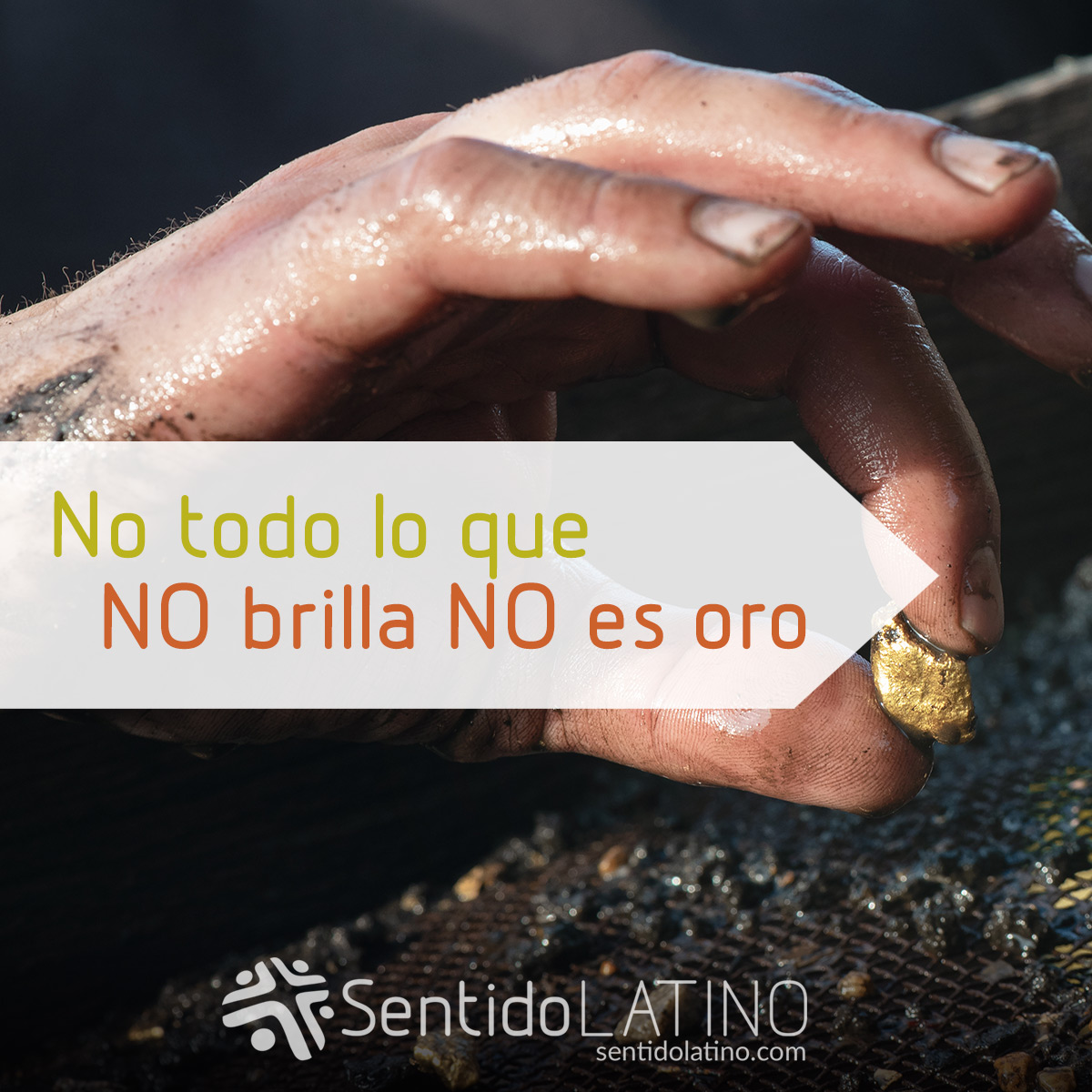 No todo lo que NO brilla NO es oro - Sentido Latino