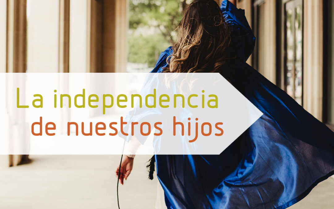 La independencia de nuestros hijos