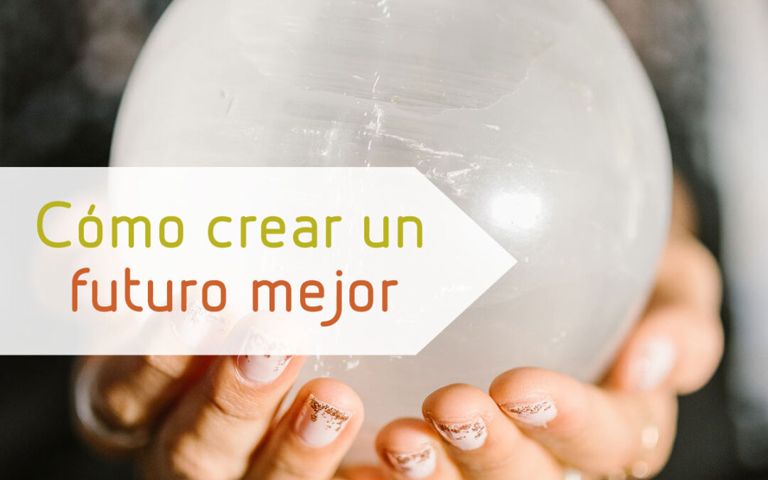 Cómo crear un futuro mejor