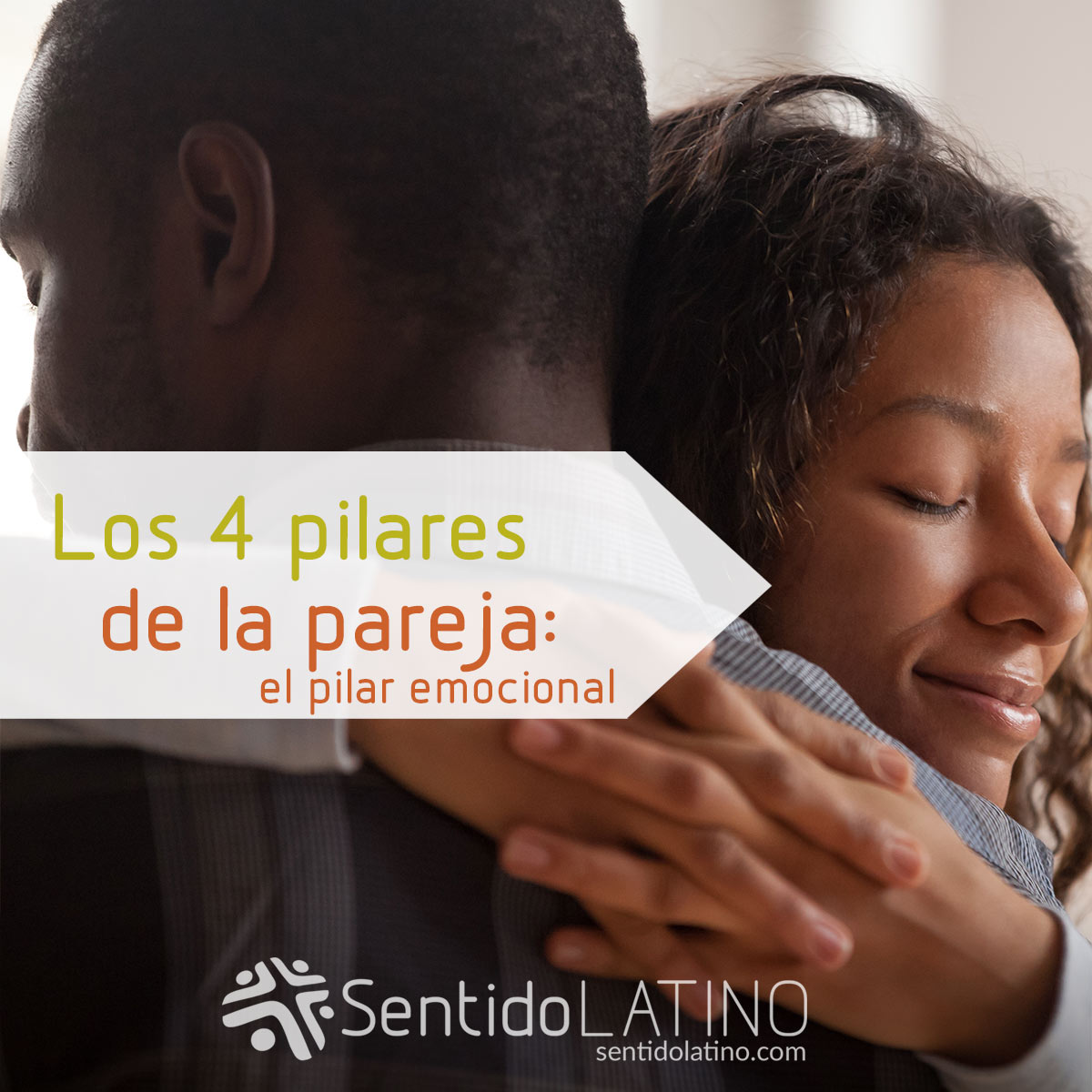 Los 4 pilares de la pareja: el pilar emocional - Sentido Latino