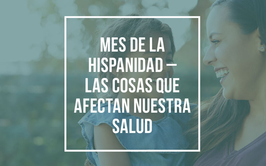 Mes de la Hispanidad – Las cosas que afectan nuestra salud