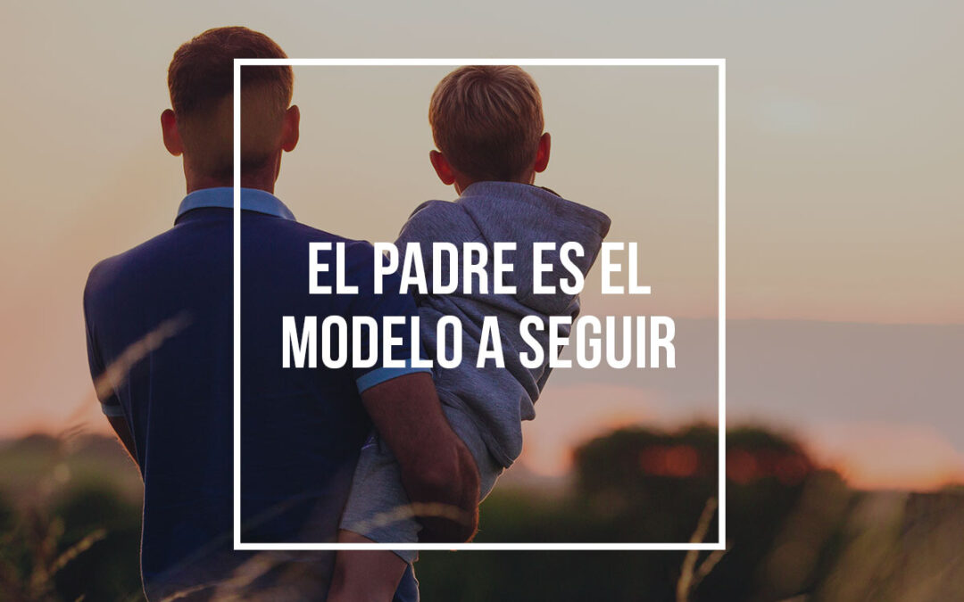 El padre es el modelo a seguir