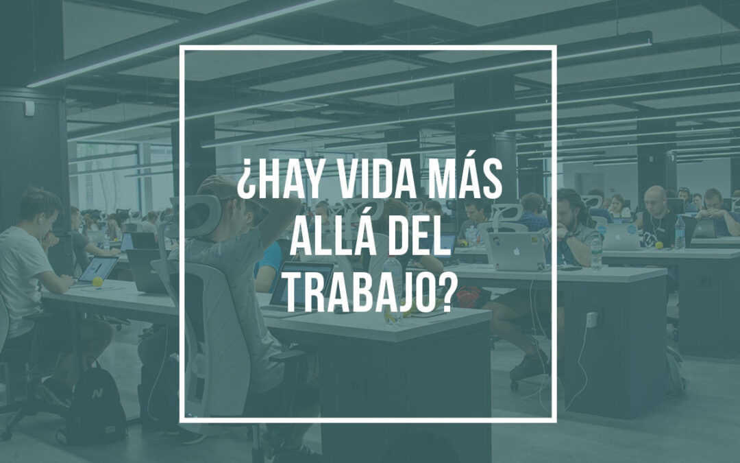 ¿Hay vida más allá del trabajo?