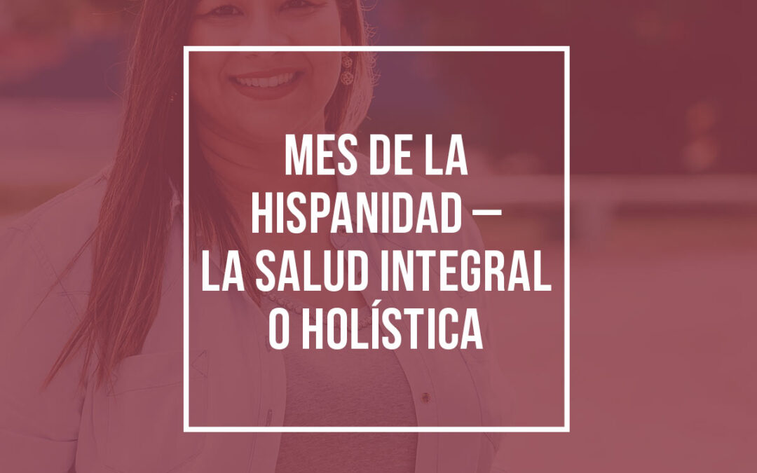 Mes de la Hispanidad – La salud integral o holística