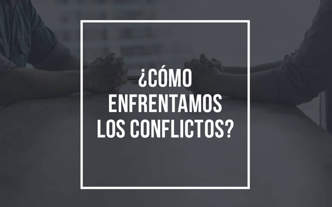 ¿Cómo enfrentamos los conflictos?