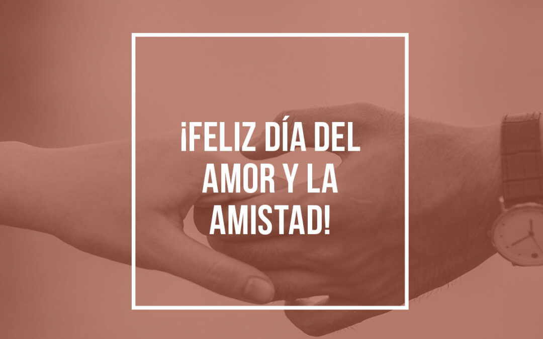 ¡Feliz Día del Amor y la Amistad!