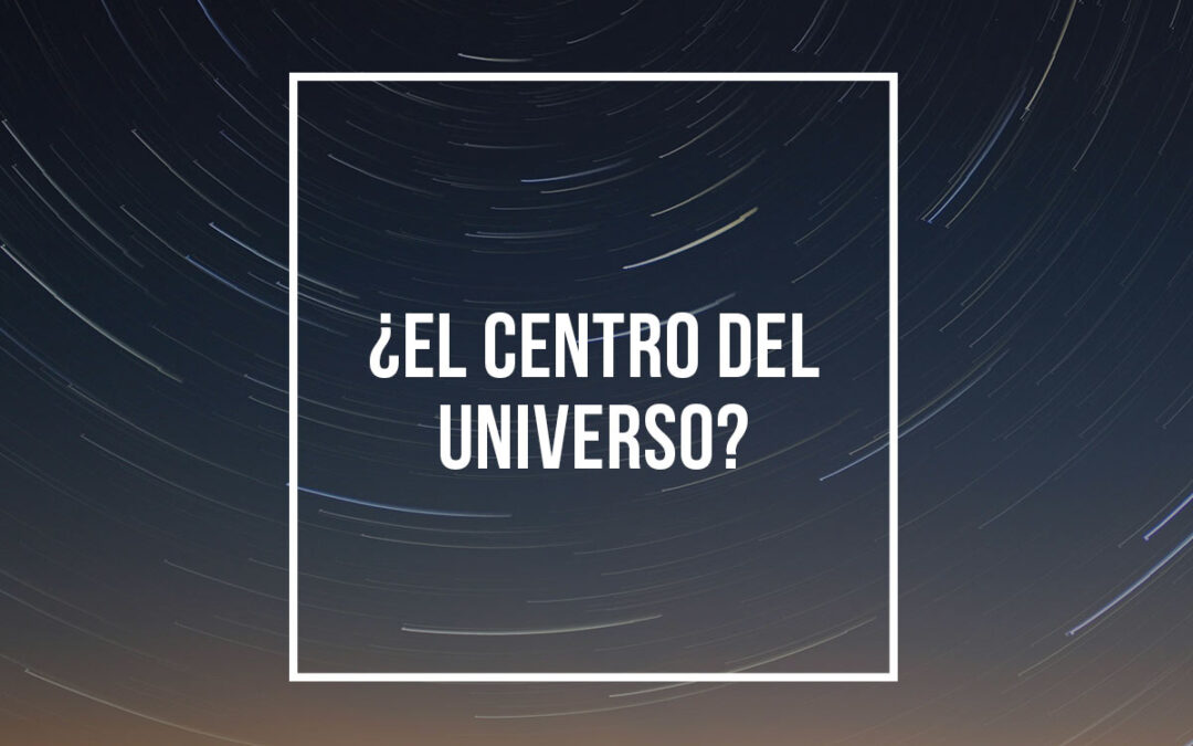 ¿El centro del universo?