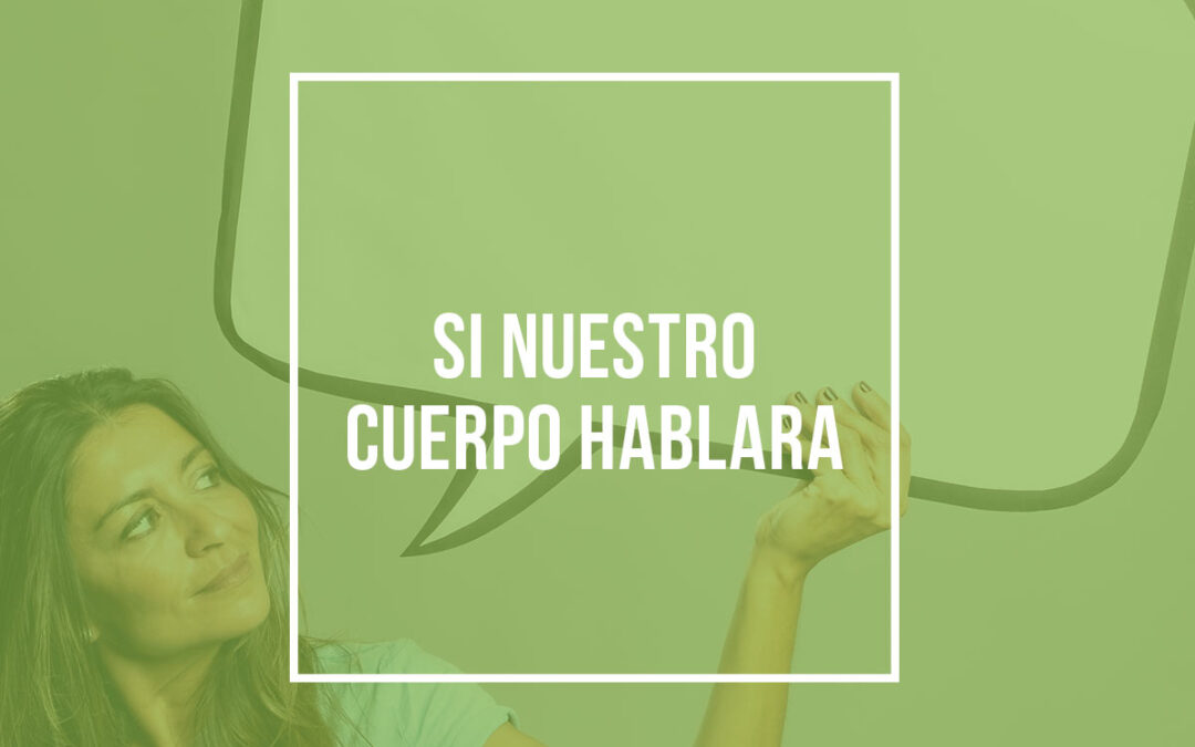 Si nuestro cuerpo hablara